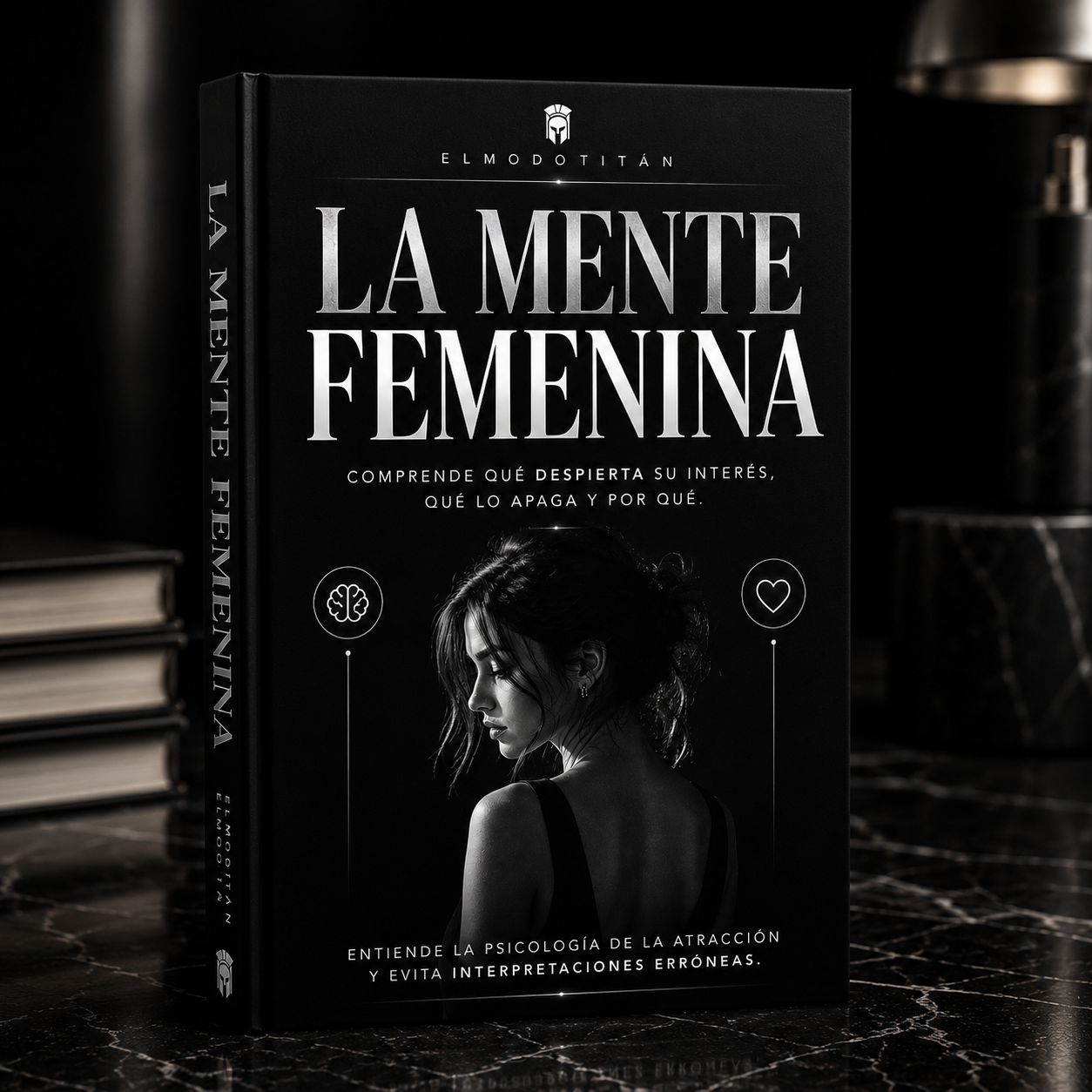 La Mente Femenina – Comprende Qué Despierta su Interés, Qué lo Apaga y Por Qué